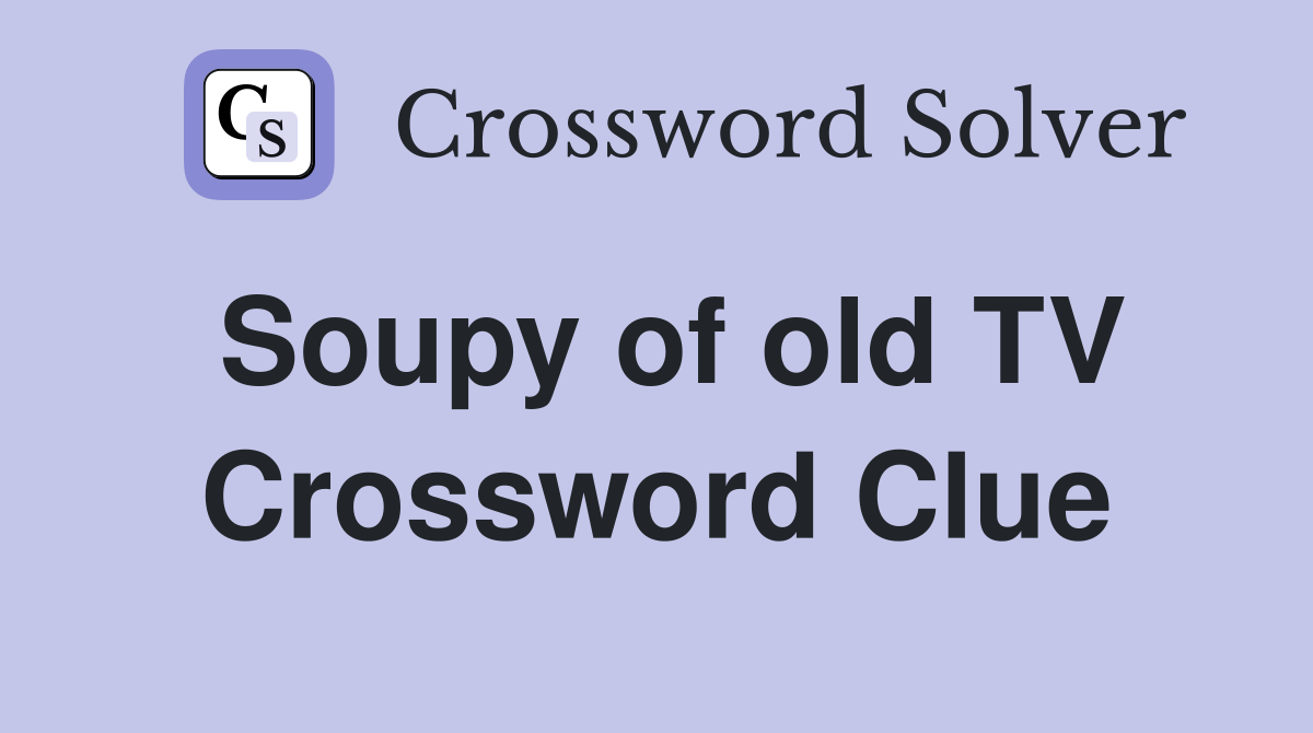 Soupy of old TV Crossword Clue