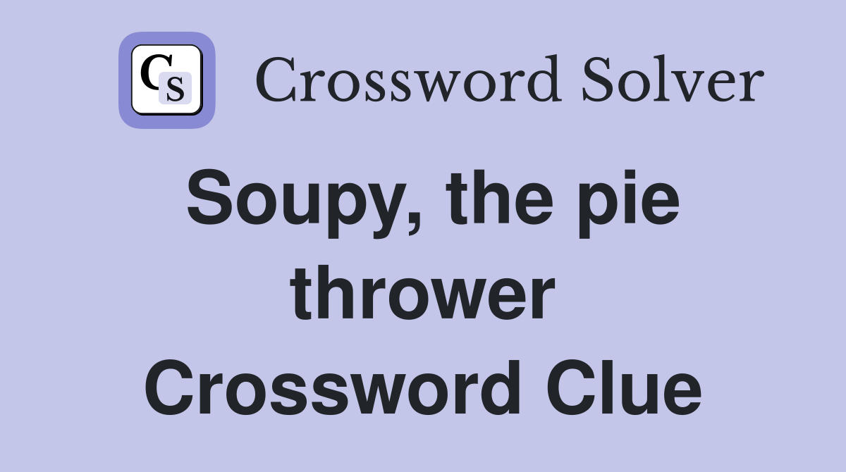 Soupy, the pie thrower Crossword Clue