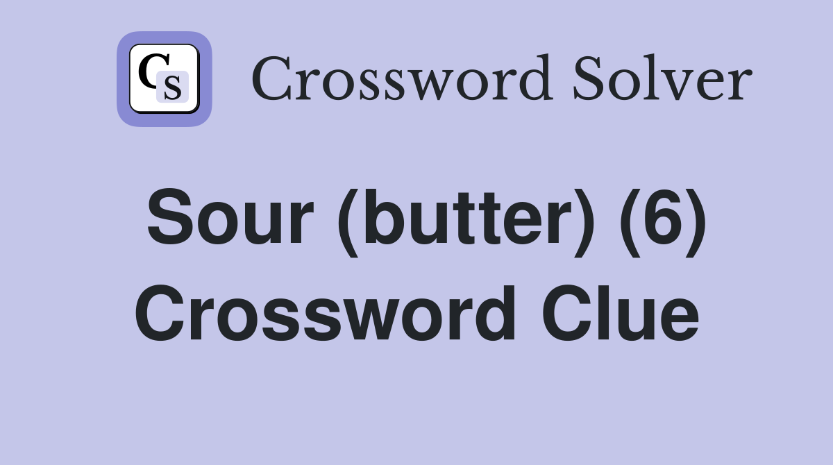 Sour (butter) (6) Crossword Clue