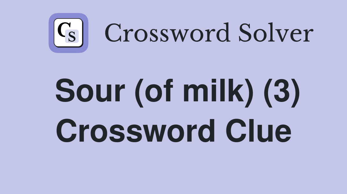 Sour (of milk) (3) Crossword Clue