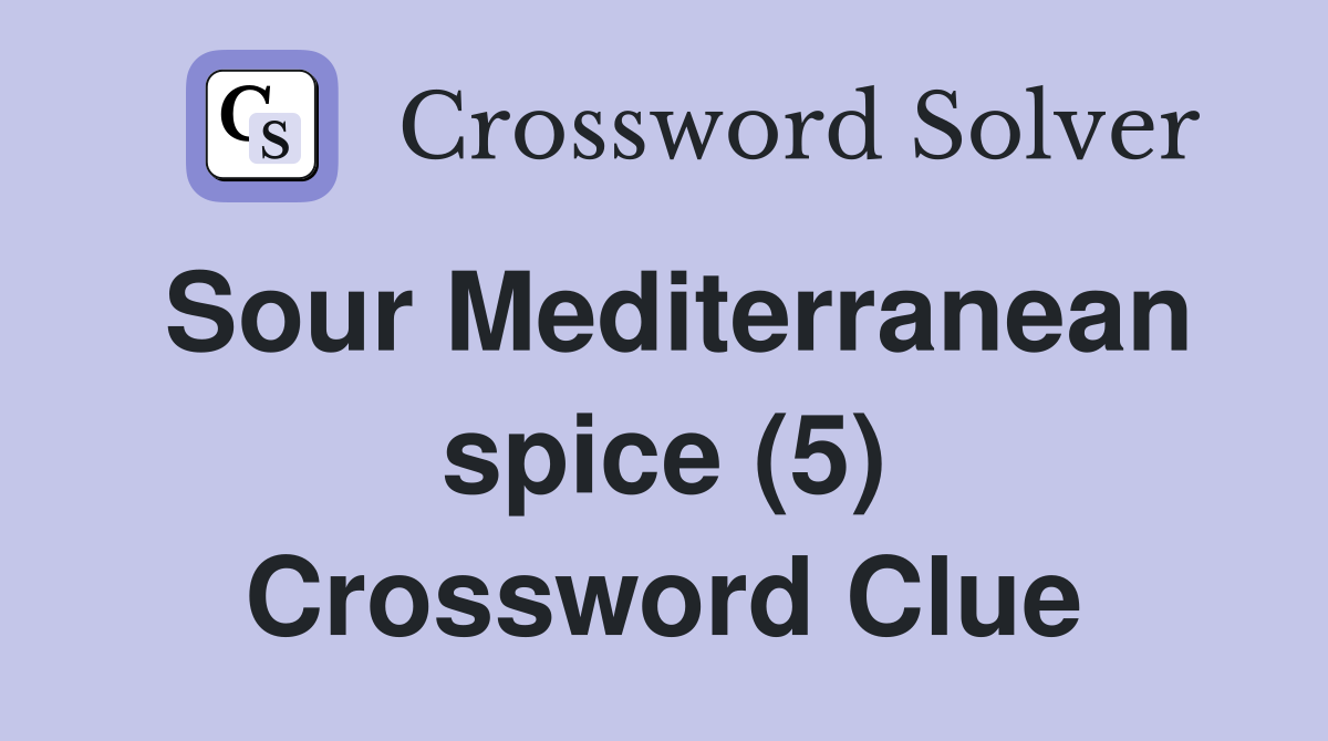 Sour Mediterranean spice (5) Crossword Clue
