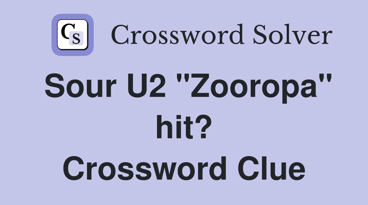 Sour U2 "Zooropa" hit? Crossword Clue