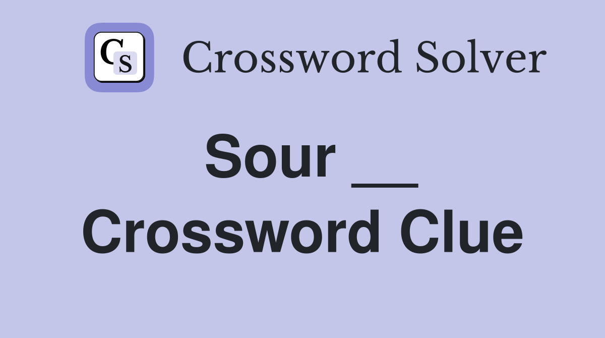 Sour __ Crossword Clue