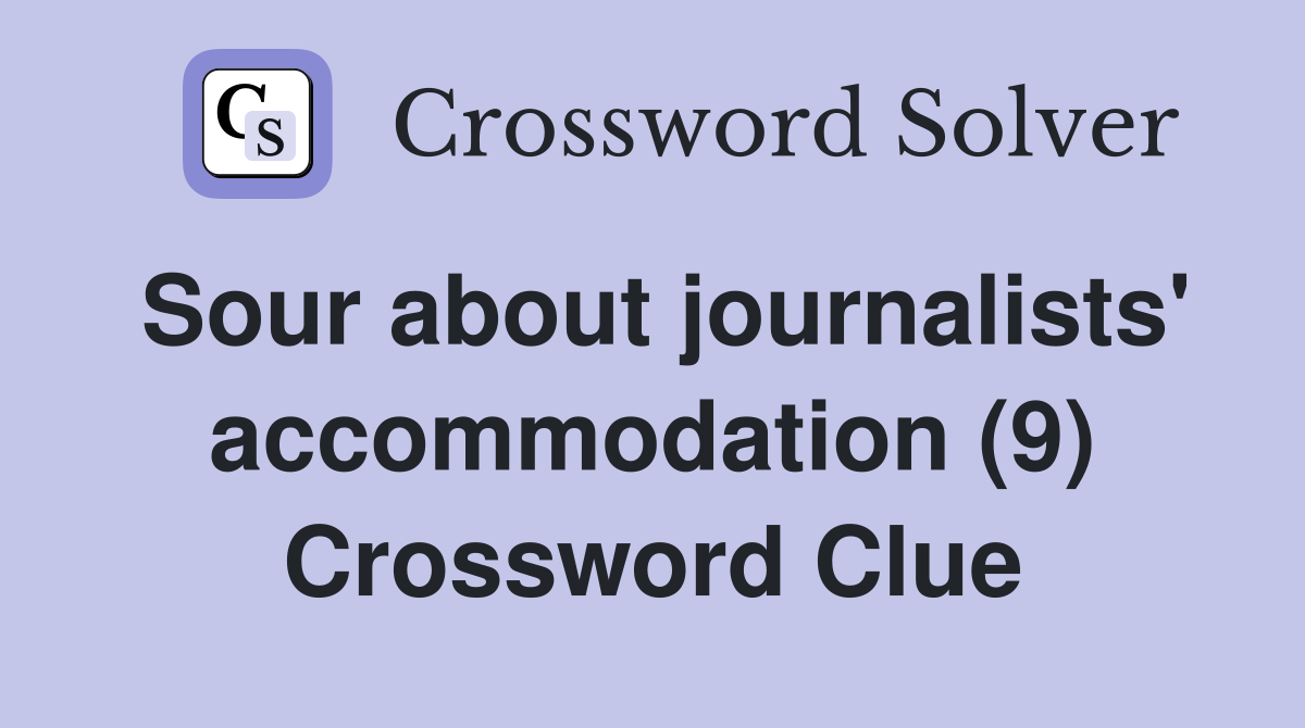 Sour about journalists' accommodation (9) Crossword Clue