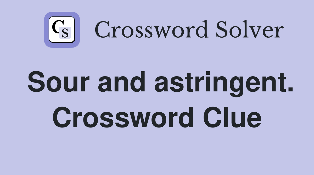 Sour and astringent. Crossword Clue