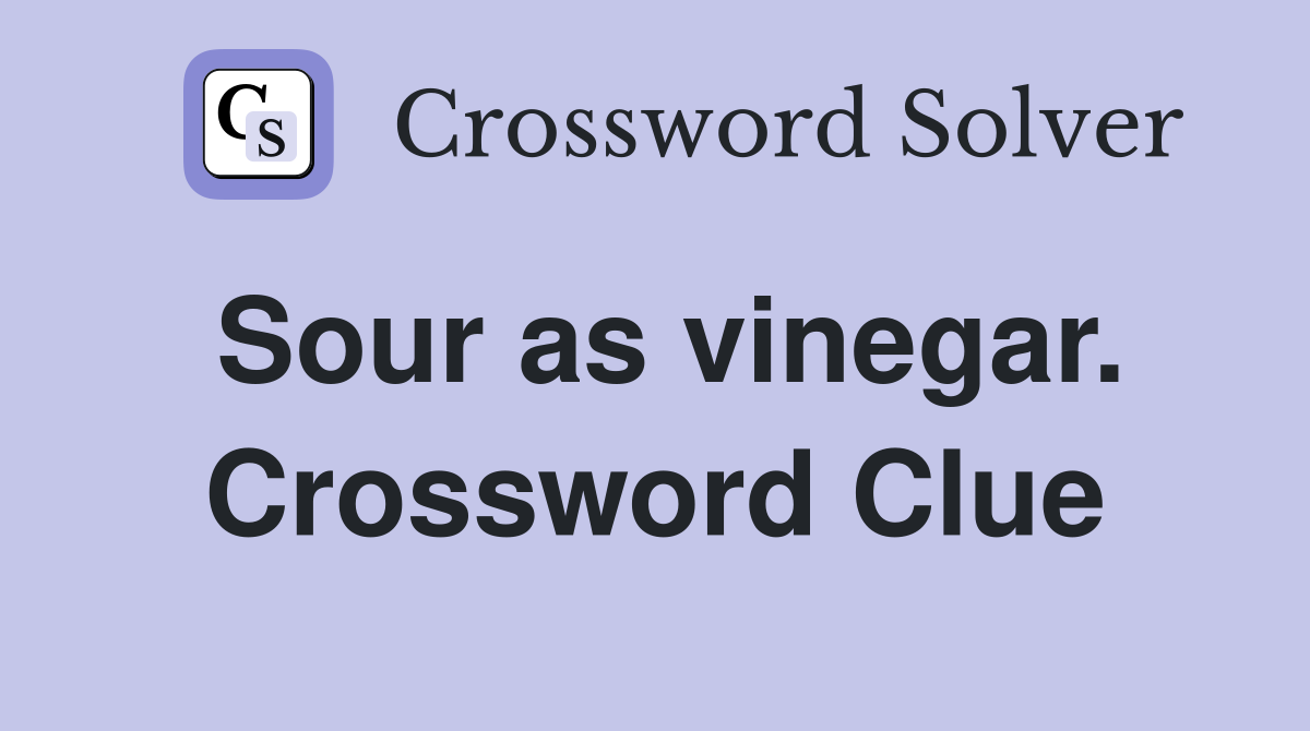 Sour as vinegar. Crossword Clue