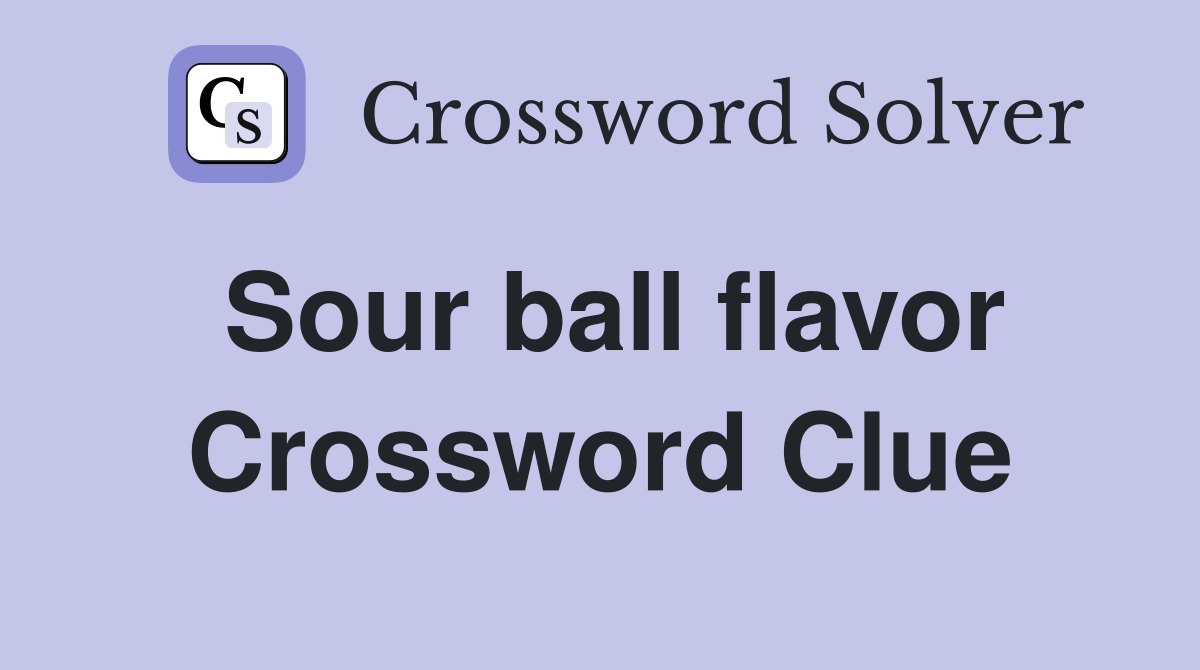 Sour ball flavor Crossword Clue
