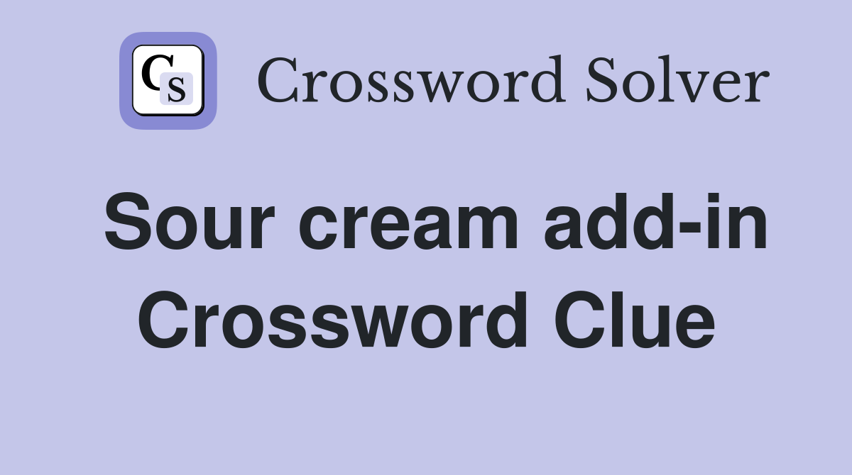 Sour cream add-in Crossword Clue