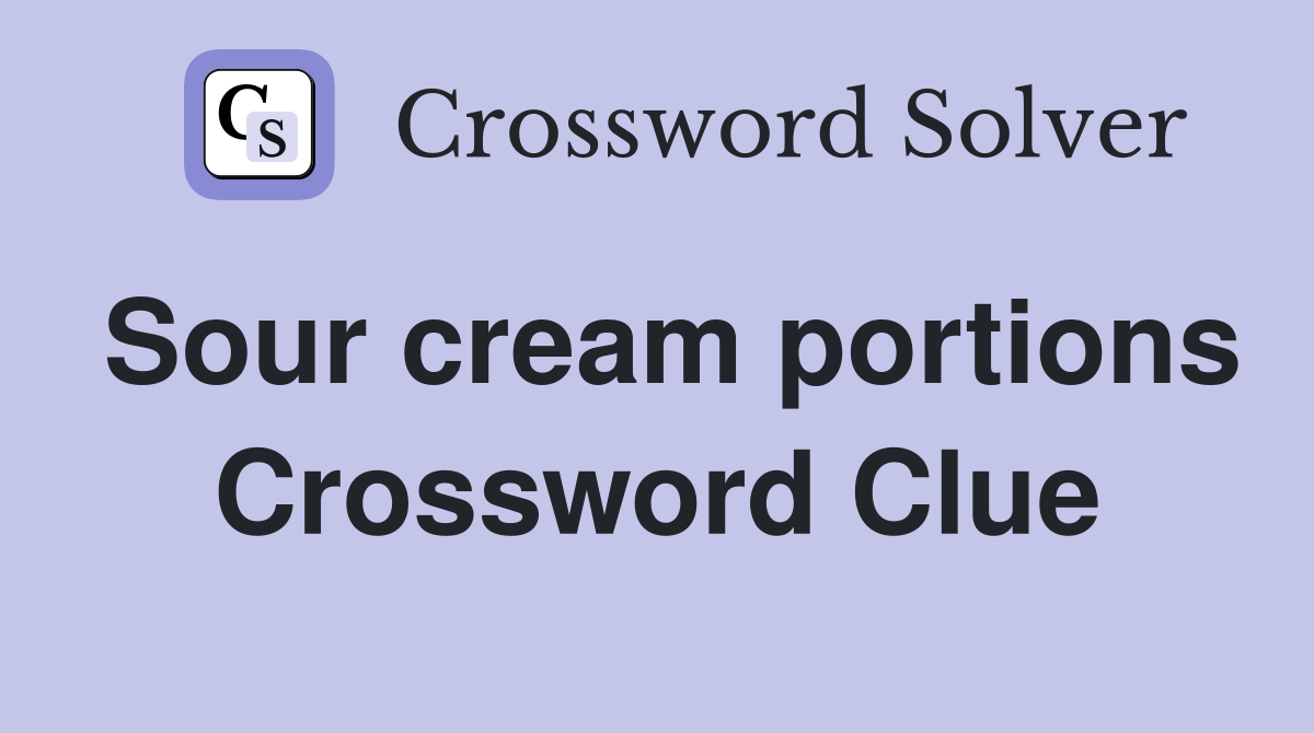 Sour cream portions Crossword Clue