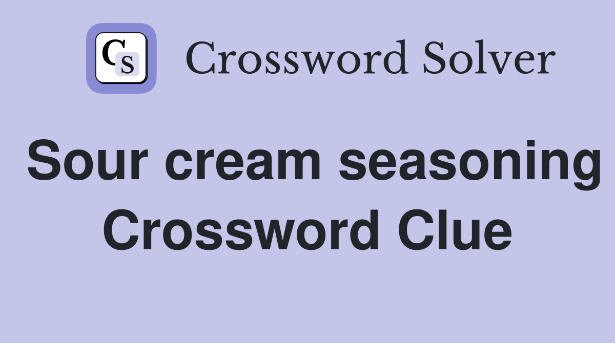 Sour cream seasoning Crossword Clue