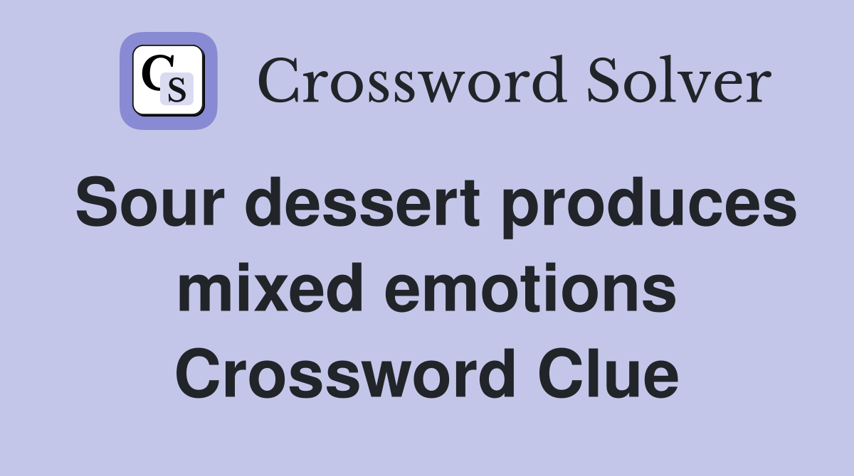 Sour dessert produces mixed emotions Crossword Clue