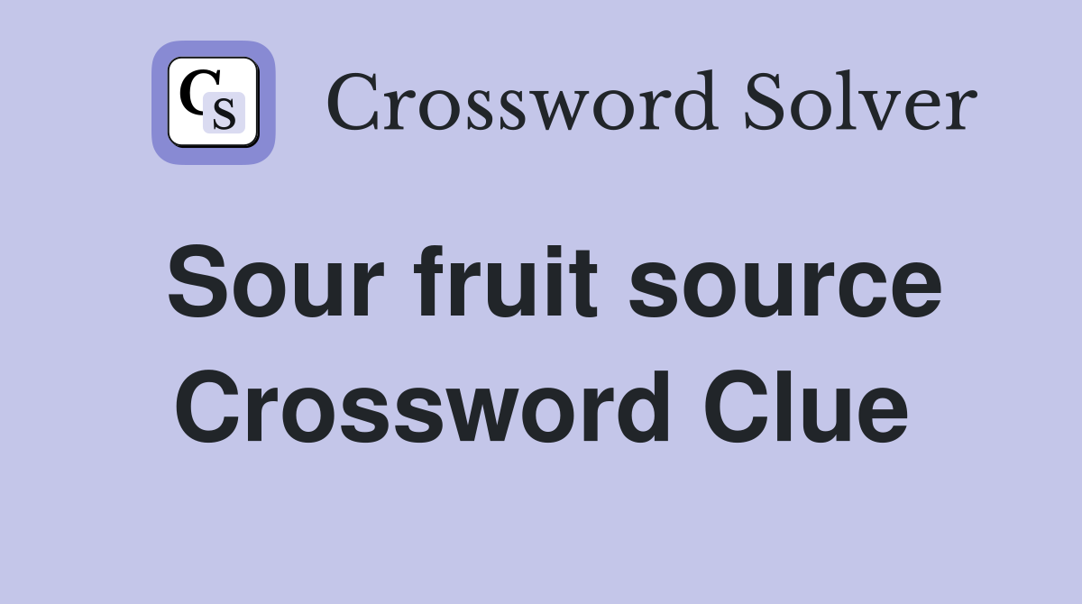 Sour fruit source Crossword Clue