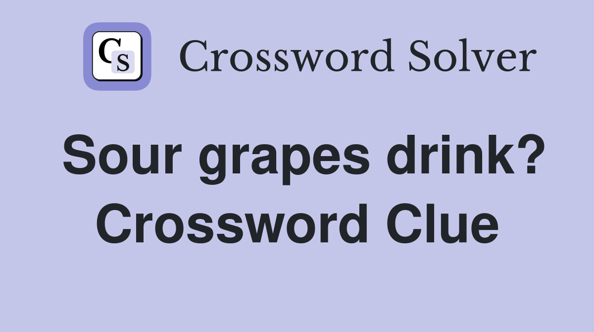 Sour grapes drink? Crossword Clue