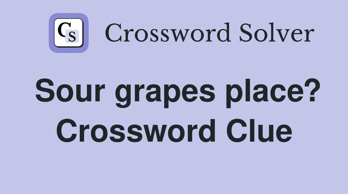 Sour grapes place? Crossword Clue