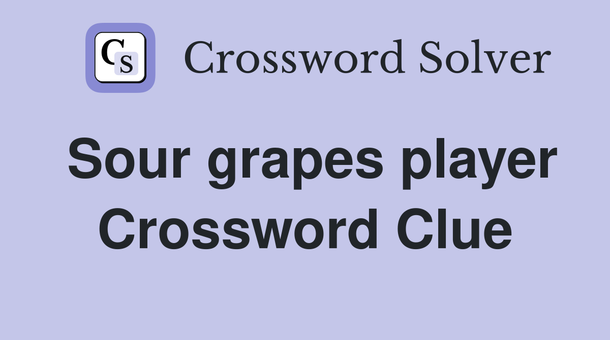 Sour grapes player Crossword Clue