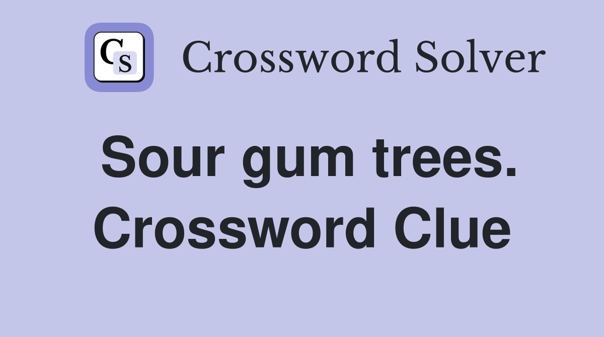 Sour gum trees. Crossword Clue