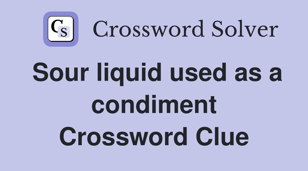 Sour liquid used as a condiment Crossword Clue