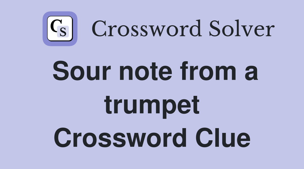 Sour note from a trumpet Crossword Clue