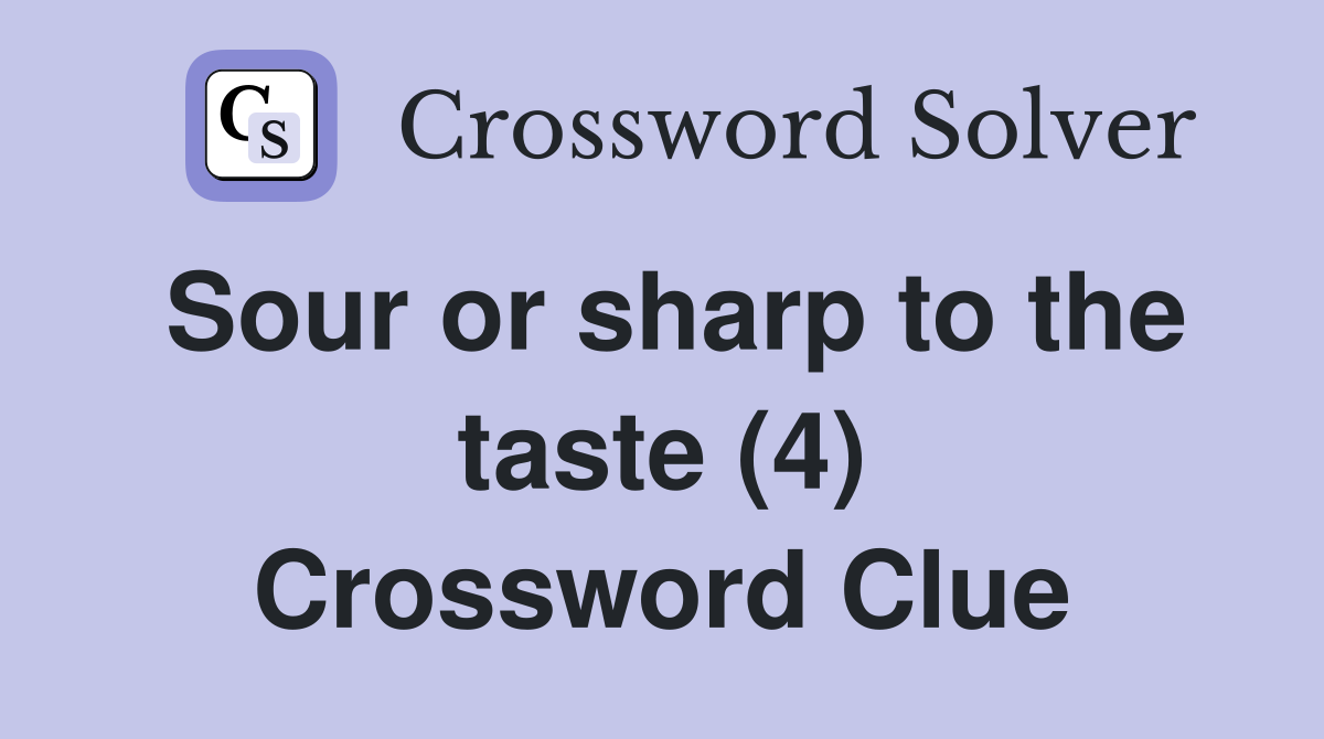 Sour or sharp to the taste (4) Crossword Clue