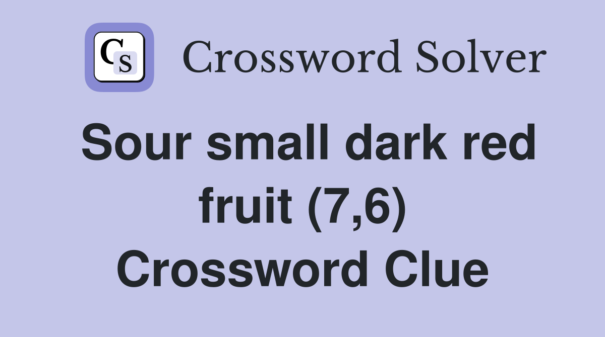 Sour small dark red fruit (7,6) Crossword Clue