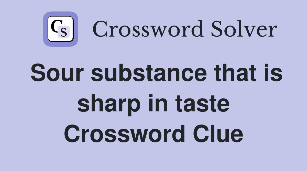 Sour substance that is sharp in taste Crossword Clue