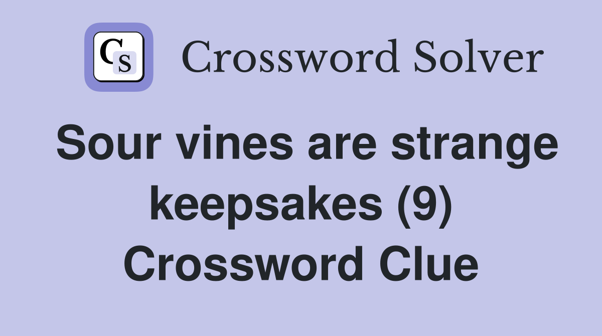 Sour vines are strange keepsakes (9) Crossword Clue