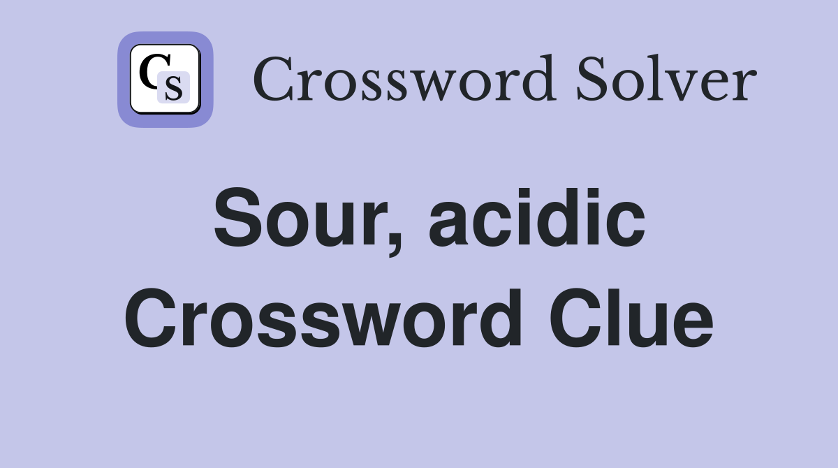 Sour, acidic Crossword Clue