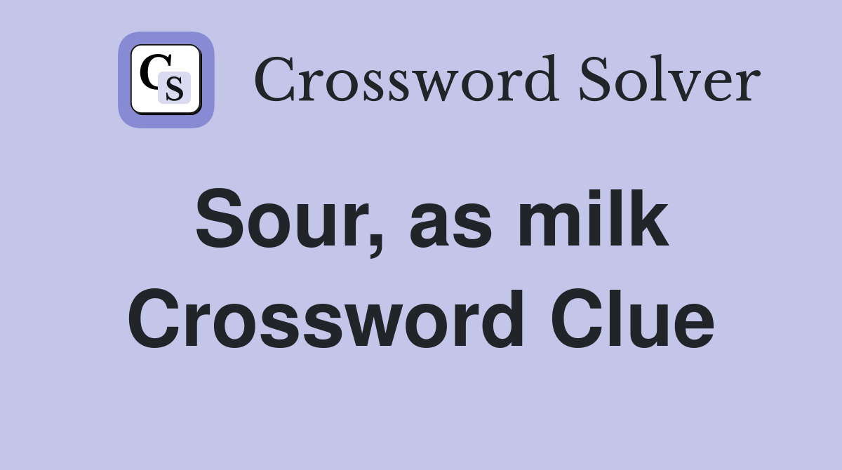 Sour, as milk Crossword Clue