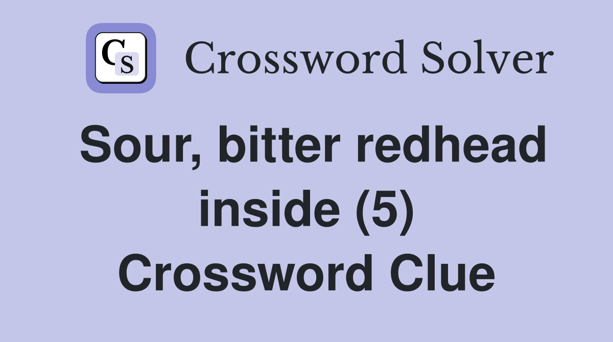 Sour, bitter redhead inside (5) Crossword Clue