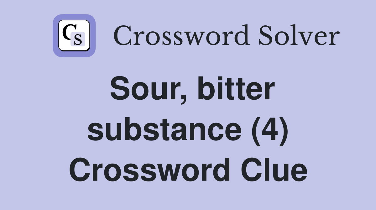 Sour, bitter substance (4) Crossword Clue