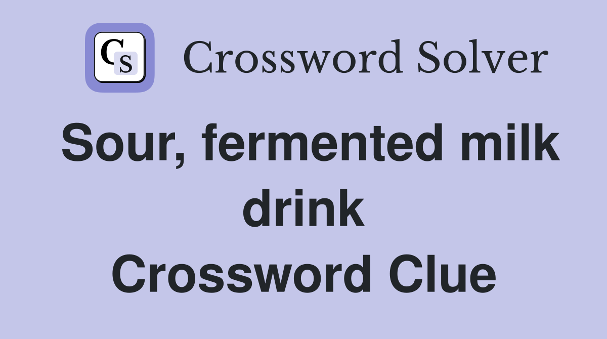Sour, fermented milk drink Crossword Clue