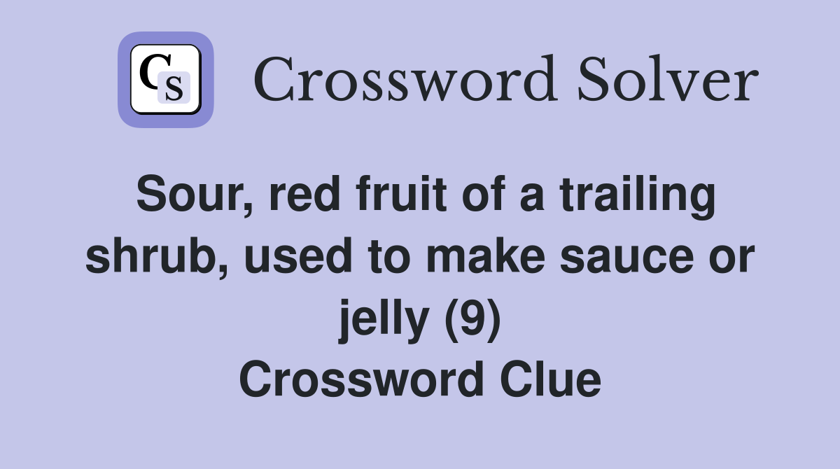 Sour, red fruit of a trailing shrub, used to make sauce or jelly (9) Crossword Clue