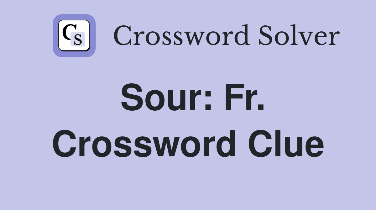 Sour: Fr. Crossword Clue
