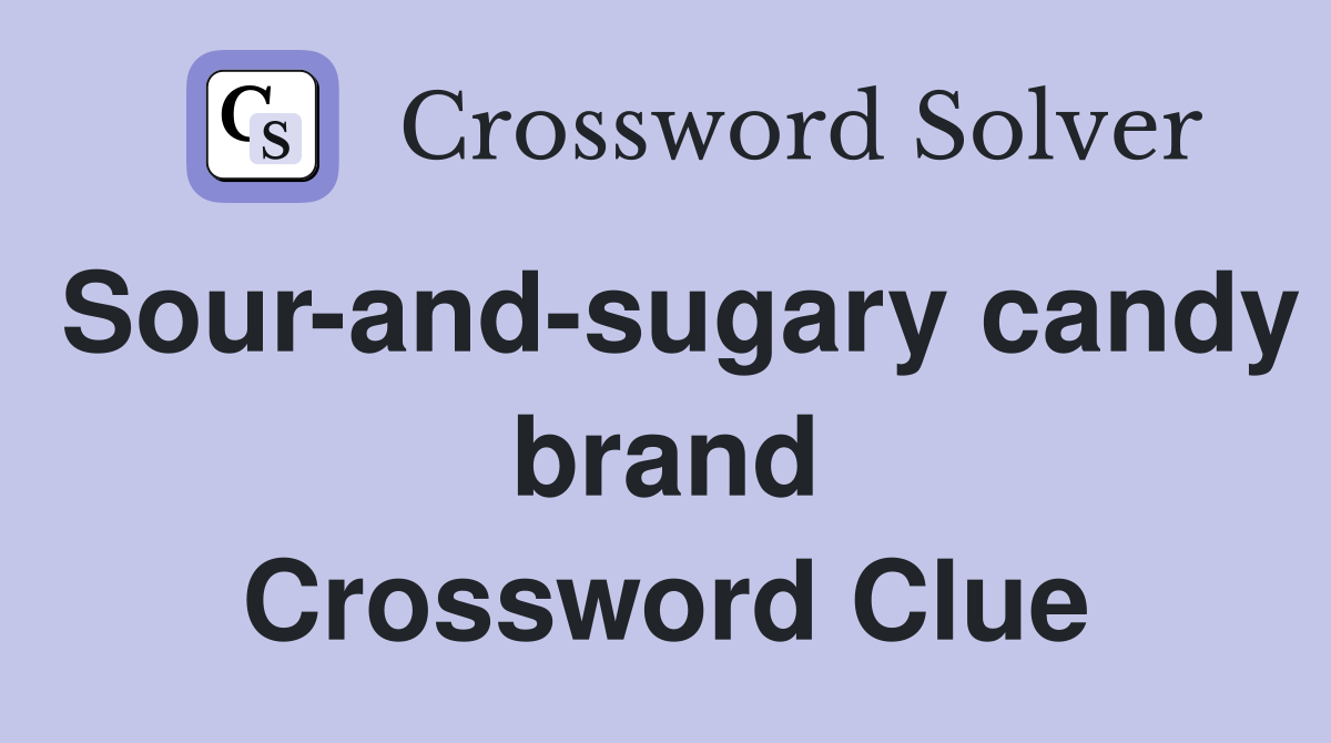 Sour-and-sugary candy brand Crossword Clue