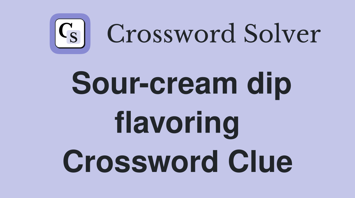 Sour-cream dip flavoring Crossword Clue