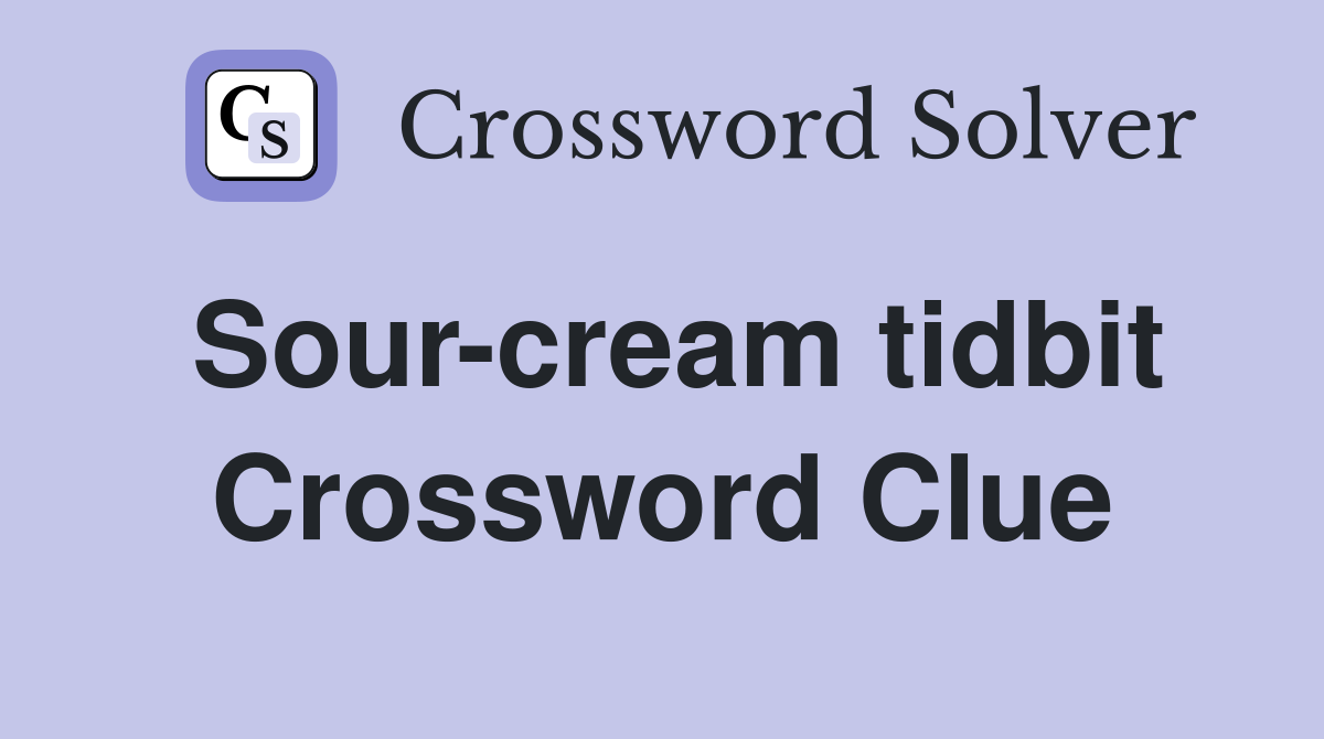 Sour-cream tidbit Crossword Clue
