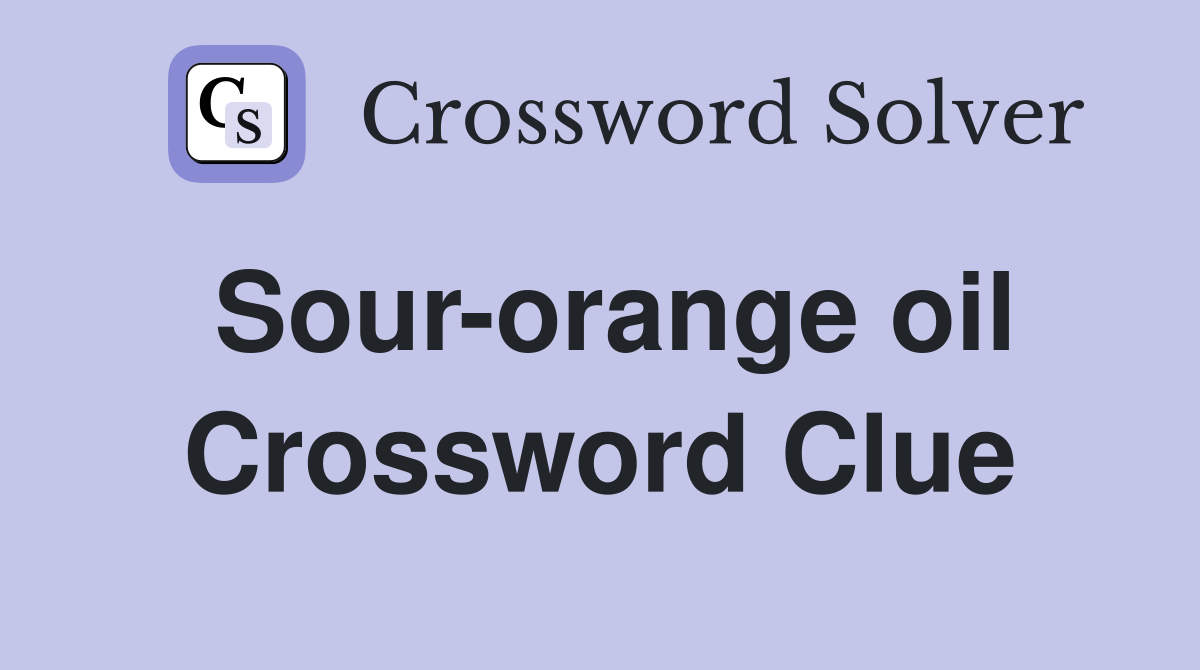 Sour-orange oil Crossword Clue