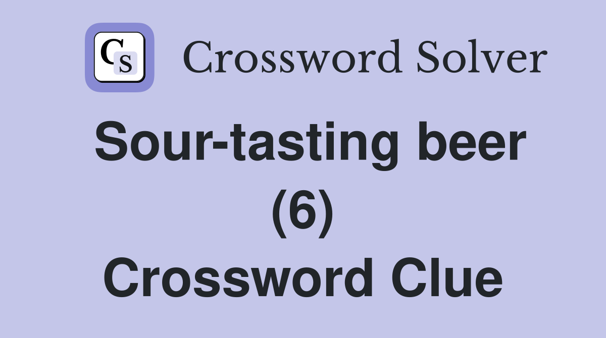 Sour-tasting beer (6) Crossword Clue