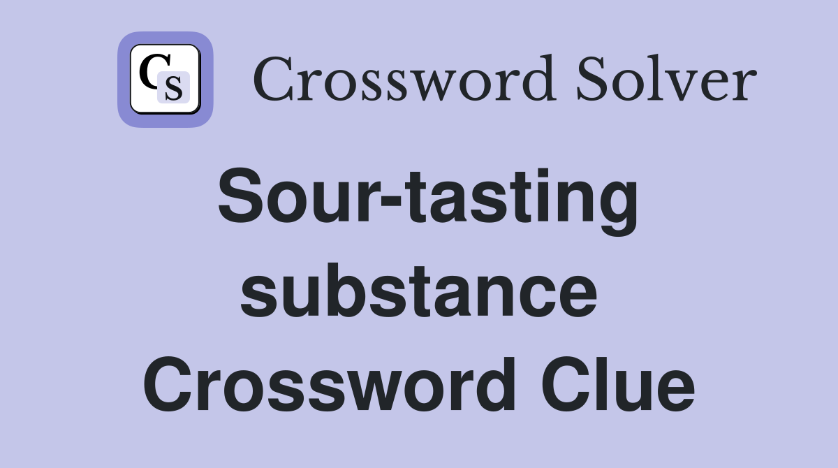 Sour-tasting substance Crossword Clue