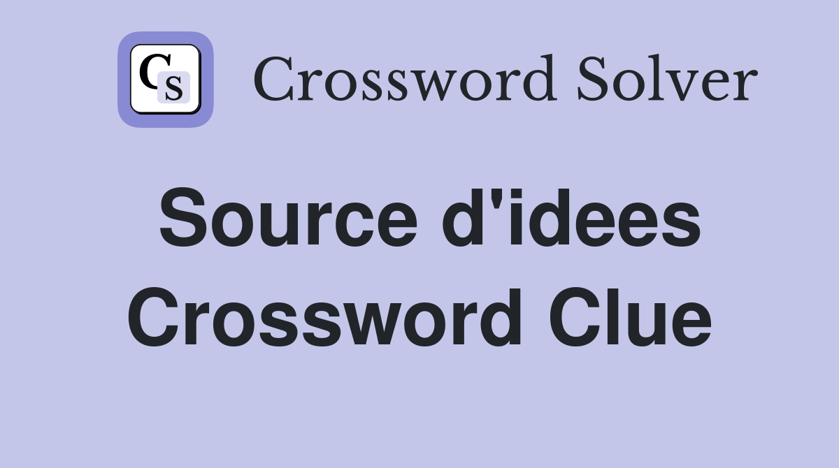 Source d'idees Crossword Clue