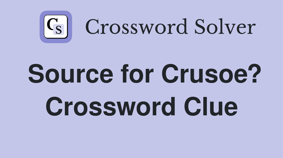 Source for Crusoe? Crossword Clue