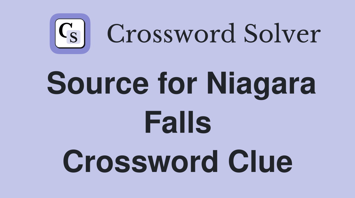 Source for Niagara Falls Crossword Clue