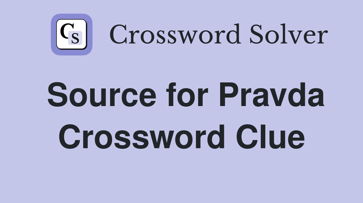 Source for Pravda Crossword Clue