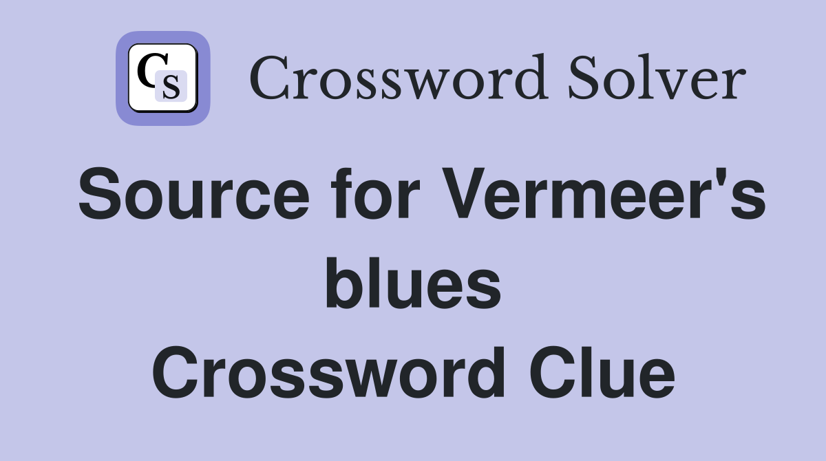 Source for Vermeer's blues Crossword Clue