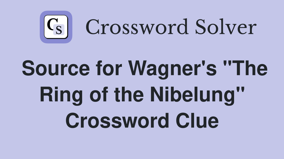 Source for Wagner's "The Ring of the Nibelung" Crossword Clue