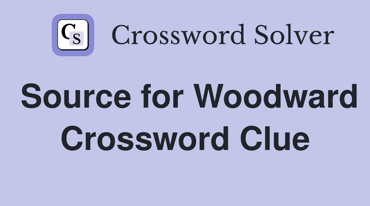 Source for Woodward Crossword Clue