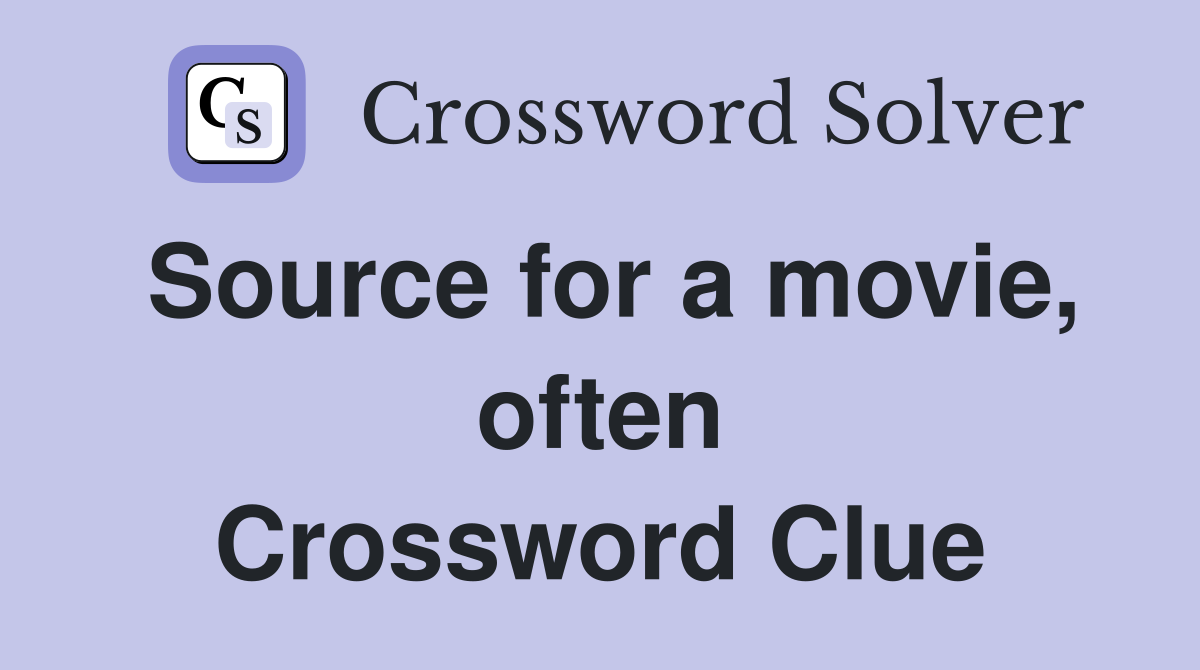 Source for a movie, often Crossword Clue