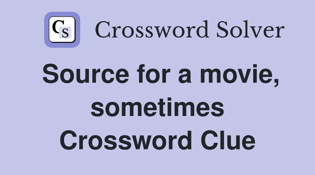 Source for a movie, sometimes Crossword Clue