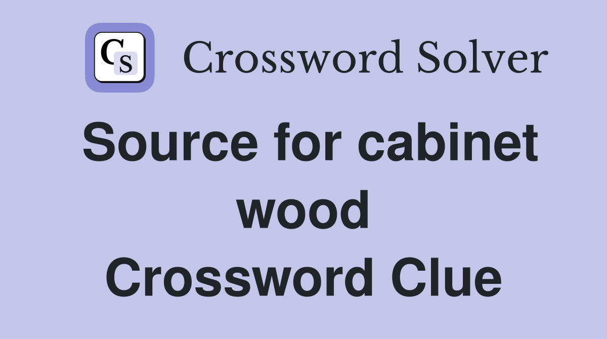 Source for cabinet wood Crossword Clue