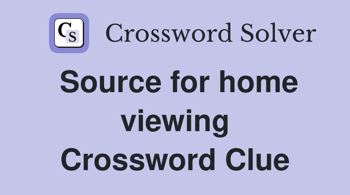 Source for home viewing Crossword Clue